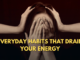Everyday habits that drain your energy
