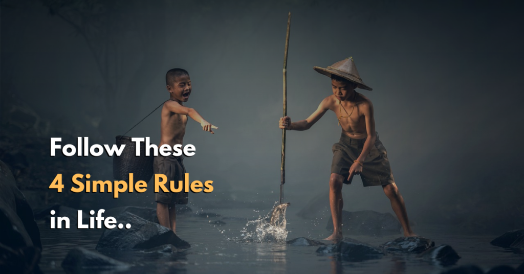 follow these 4 simple rules in your life