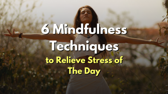 6 Mindfulness Techniques to Relieve Stress of The Day