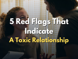 5 red flags that indicate a toxic relationship