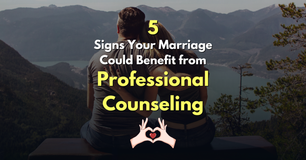 5 signs your marriage could benefit from professional counseling
