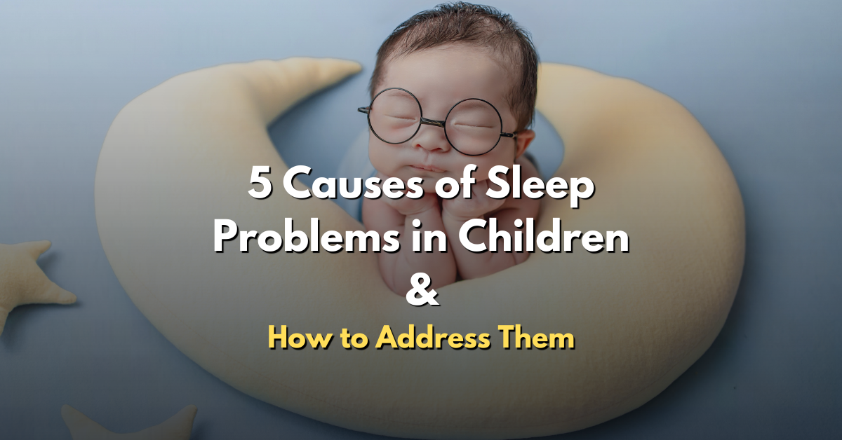 5 causes of sleep problems in children and how to solve them